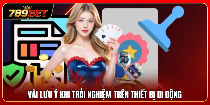 Các lưu ý quan trọng giúp tối ưu trải nghiệm trên điện thoại 