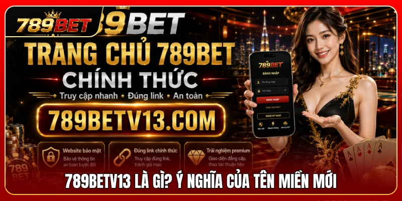 Tìm hiểu 789BETV13 và ý nghĩa của địa chỉ truy cập mới 