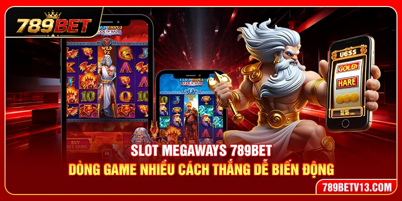 Slot Megaways 789BET – Dòng Game Nhiều Cách Thắng Dễ Biến Động 4 Slot Megaways 789BET – Dòng Game Nhiều Cách Thắng Dễ Biến Động