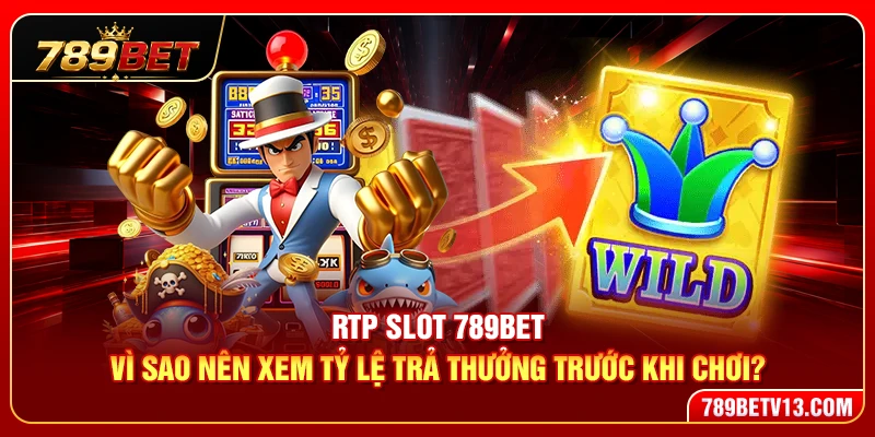 RTP Slot 789BET – Vì Sao Nên Xem Tỷ Lệ Trả Thưởng Trước Khi Chơi? 2 RTP Slot 789BET – Vì Sao Nên Xem Tỷ Lệ Trả Thưởng Trước Khi Chơi?