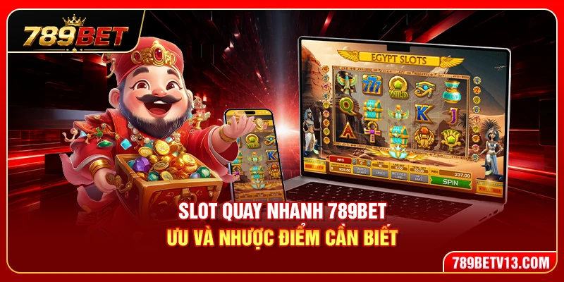 Slot Quay Nhanh 789BET – Ưu Và Nhược Điểm Cần Biết 1 Slot Quay Nhanh 789BET – Ưu Và Nhược Điểm Cần Biết