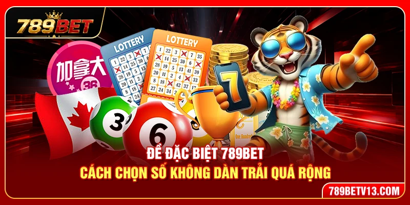 Đề Đặc Biệt 789BET – Cách Chọn Số Không Dàn Trải Quá Rộng 4 Đề Đặc Biệt 789BET – Cách Chọn Số Không Dàn Trải Quá Rộng