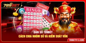 Dàn Số 789BET – Cách Chia Nhóm Số Và Kiểm Soát Vốn