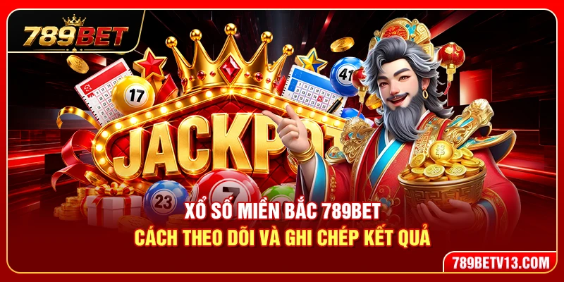 Xổ Số Miền Bắc 789BET – Cách Theo Dõi Và Ghi Chép Kết Quả 2 Xổ Số Miền Bắc 789BET – Cách Theo Dõi Và Ghi Chép Kết Quả