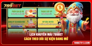 Lịch Khuyến Mãi 789BET – Cách Theo Dõi Sự Kiện Đang Mở