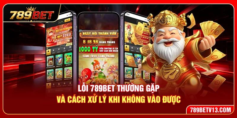 Lỗi 789BET Thường Gặp Và Cách Xử Lý Nhanh Chóng Cho Game Thủ