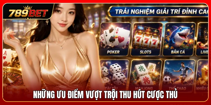 Các thế mạnh nổi bật giúp casino live 789BET 
