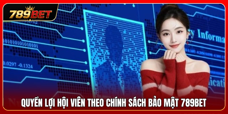 Chính Sách Bảo Mật 789BET 3 Quyền lợi người dùng được hưởng theo quy định