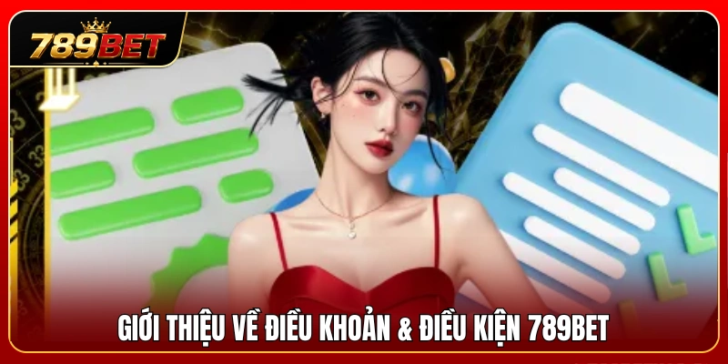 Điều Khoản & Điều Kiện 789BET 1 Quy định và nguyên tắc áp dụng cho người dùng tại 789 BET