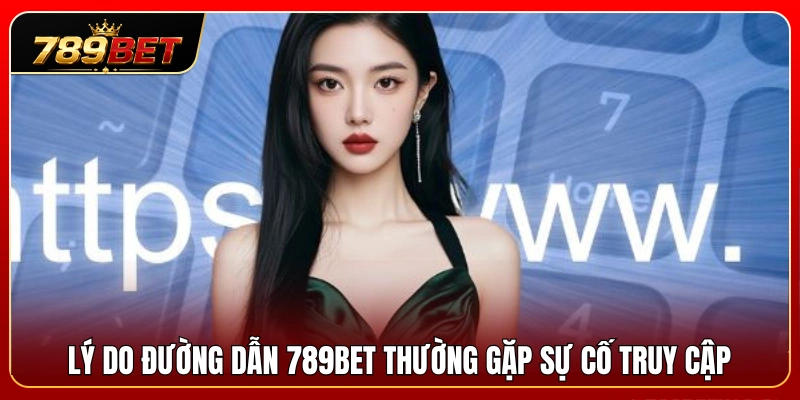 Vì sao đường dẫn 789BET thường phát sinh lỗi kết nối? 