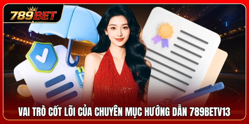Tầm quan trọng của chuyên mục hướng dẫn 789BETV13  