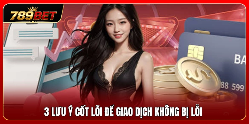 Nạp tiền 789BET 3 Nguyên tắc quan trọng giúp giao dịch diễn ra suôn sẻ