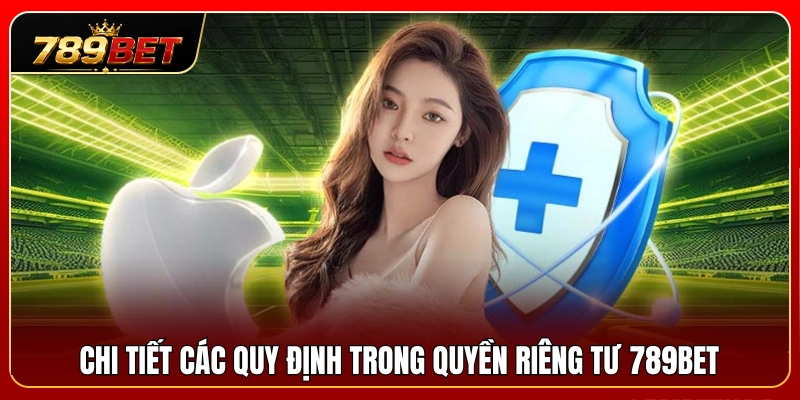 Quyền Riêng Tư 789BET 2 Quy định quan trọng liên quan đến việc thu thập và bảo vệ dữ liệu