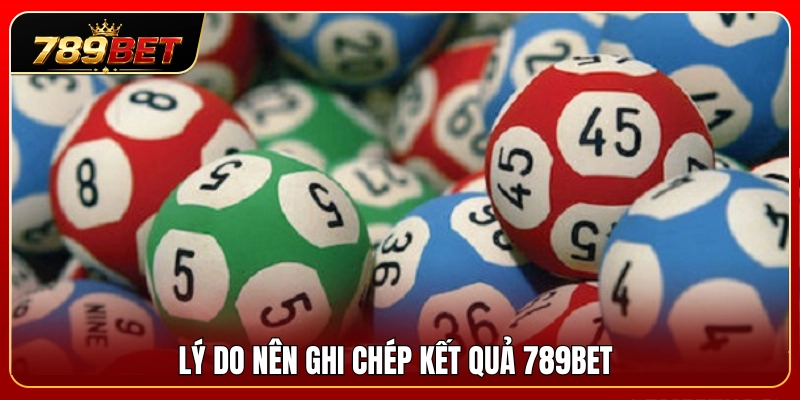 Lợi ích của việc  ghi chép kết quả 789BET 