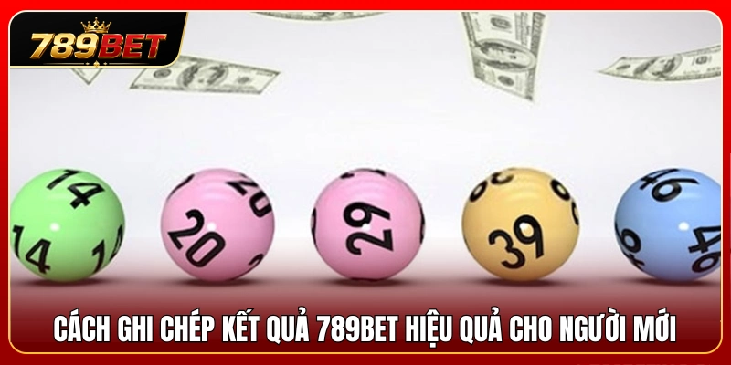 Phương pháp theo dõi kết quả 789BET hiệu quả dành cho tân thủ 