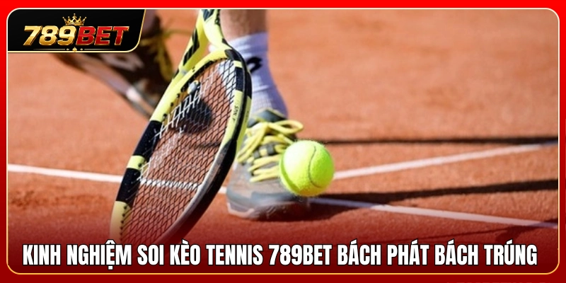 Kèo Tennis 789BET – Cách Đọc Game, Set Và Tỷ Lệ Trận Đấu 4 Bí kíp chốt kèo tennis 789BET mang lại thắng lợi tuyệt đối