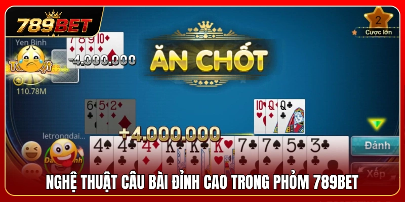 Bí quyết câu bài tạo cạ đỉnh cao khi chơi phỏm 789BET 