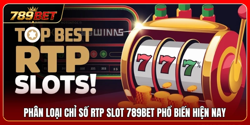 Phân chia các mức chỉ số RTP slot 789BET phổ biến nhất 