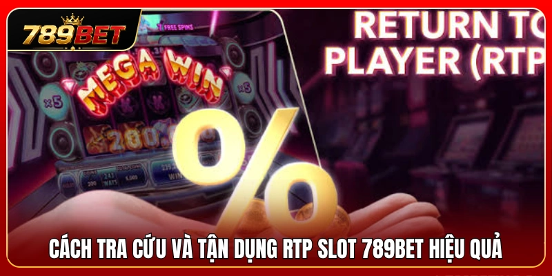 Phương pháp kiểm tra và ứng dụng RTP slot 789BET tối ưu 