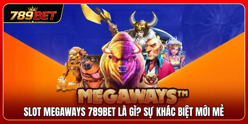 Slot Megaways 789BET – Dòng Game Nhiều Cách Thắng Dễ Biến Động 2 Giới thiệu hình thức Slot Megaways 789BET cùng điểm mới lạ