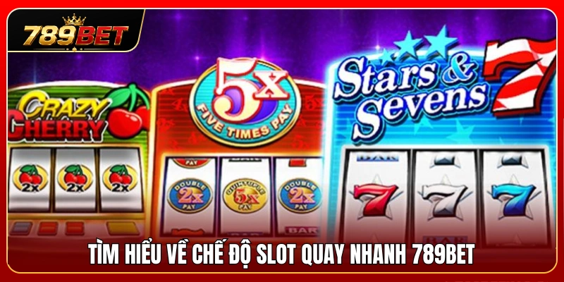 Tổng quan về tính năng slot quay nhanh 789BET 