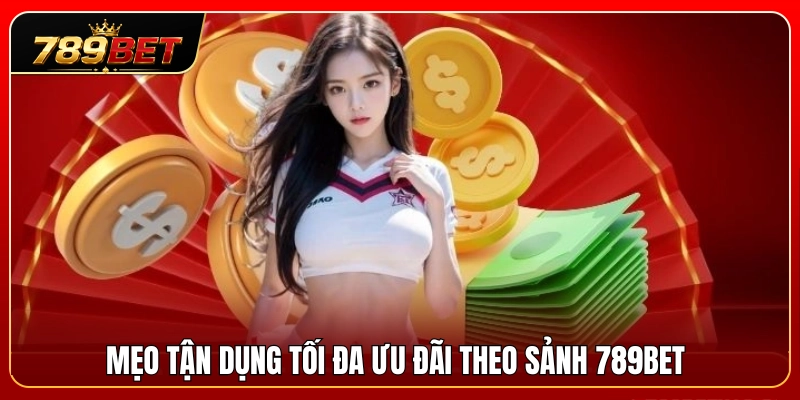 Tuyệt chiêu săn trọn tiền thưởng ưu đãi sảnh 